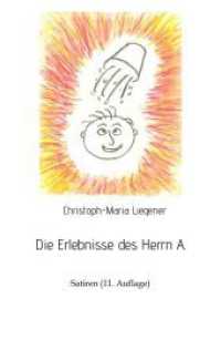 Die Erlebnisse des Herrn A.: Satiren (11. Auflage)