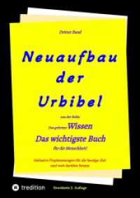 2. Auflage 3. Band Neuaufbau der Urbibel : Das geheime Wissen - Das wichtigste Buch für die Menschheit!