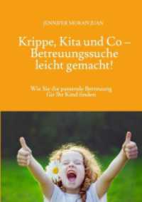 Krippe, Kita und Co - Betreuungssuche leicht gemacht! : Wie Sie die passende Betreuung für Ihr Kind finden