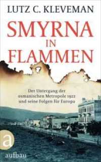 Smyrna in Flammen : Der Untergang der osmanischen Metropole 1922 und seine Folgen f&uuml;r Europa （2. Aufl.）