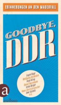 Goodbye， DDR : Erinnerungen an den Mauerfall