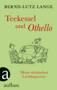 Teekessel und Othello : Meine sächsischen Lieblingswitze （2. Aufl. 2015. 122 S. Mit 25 Zeichnungen mitlaufend. 190.00 mm）