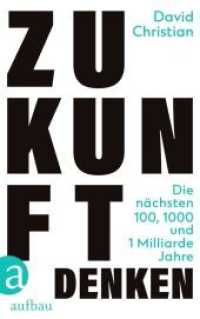 Zukunft denken : Die nächsten 100, 1000 und 1 Milliarde Jahre （2022. 378 S. Abbildungen sw mitlaufend. 215 mm）