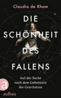 Die Schönheit des Fallens : Auf der Suche nach dem Geheimnis der Gravitation （1. Auflage. 2024. 269 S. Mit Abbildungen. 215.00 mm）