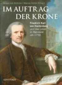 Im Auftrag der Krone : Friedrich Karl von Hardenberg und das Leben in Hannover um 1750 （2011. 120 S. m. 50 Farb- u. SW-Abb. sowie 5 Ktn. 32 cm）