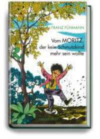 Vom Moritz, der kein Schmutzkind mehr sein wollte （2012. 48 S. m. zahlr. bunten Bild. 280 mm）