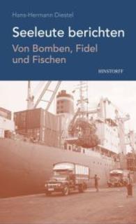Seeleute berichten : Von Bomben, Fidel und Fischen （1., 1. Aufl. 2014. 224 S. 60 Abb. 20.5 cm）