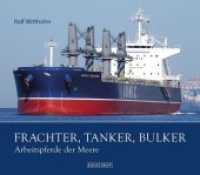 Frachter, Tanker, Bulker : Arbeitspferde der Meere （2018. 208 S. 170 Abb. 21.5 x 24.5 cm）
