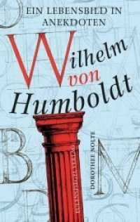 Wilhelm von Humboldt : Ein Lebensbild in Anekdoten （2. Aufl. 2017. 128 S. 190 mm）