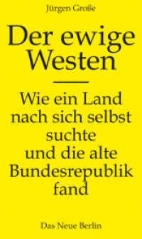 Der ewige Westen : Wie ein Land nach sich selbst suchte und die alte Bundesrepublik fand （2024. 240 S. 210 mm）