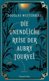 Die unendliche Reise der Aubry Tourvel : Roman | Magischer Realismus trifft Abenteuerroman | Für Fans von »Das unsichtbare Leben der Addie LaRue« und »Die Unbändigen« | Sommerroman 2024 （1. Auflage. 2024. 464 S. 209.000 mm）