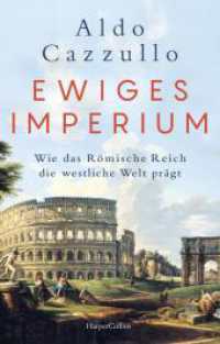 Ewiges Imperium. Wie das Römische Reich die westliche Welt prägt : Italiens erfolgreichster Sachbuch-BESTSELLER-Autor  | Von Asterix bis Spartakus - über die Popularität und Modernität einer alten Weltmacht （1. Auflage. 2024. 320 S. 219.000 mm）