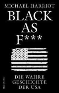 Black As F___. Die wahre Geschichte der USA : Donald Trump | JD Vance | BLACK HISTORY MONTH | Amerika verstehen | Ibram X. Kendi | Geschichte des Rassismus USA | beste Buch Antirassismus | scharfsinnig （1. Auflage. 2024. 560 S. 219.000 mm）