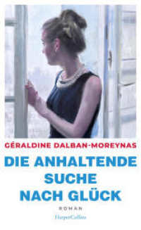 Die anhaltende Suche nach Glück : Roman | »Für alle, die einen Liebesroman ohne Kitsch lesen wollen, mutige Hauptfiguren mögen und Lust auf ein bisschen Frankreich haben.« - Christine Westermann, WDR 2. Ungekürzte Ausg （1. Auflage, Ungekürzte Ausgabe. 2024. 192 S. 209.000 mm）