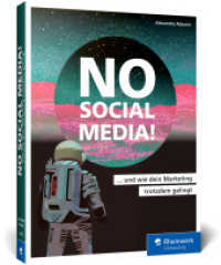 No Social Media! : Der Ratgeber für Social-Media-Skeptiker. Mit effektiven Alternativen zum Online-Marketing-Erfolg, auch ohne Facebook, Instagram u. Co. （2024. 400 S. 23 cm）