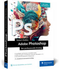 Adobe Photoshop : Ihr professioneller Einstieg in Grafik und Fotografie. Mit &uuml;ber 60 Praxis-Workshops. Inkl. KI-Funktionen (neue Auflage 2024) （12., erw. Aufl.）