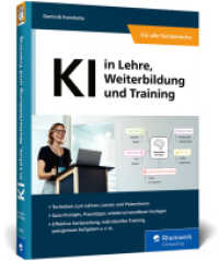KI in Lehre, Weiterbildung und Training : Künstliche Intelligenz für die Bildung entdecken. Inklusive Prompt-Vorlagen für den direkten Einsatz （2025. 370 S. 23 cm）
