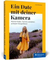 Ein Date mit deiner Kamera : Motive finden, Technik verstehen, achtsam fotografieren