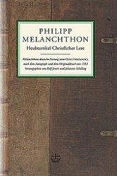 Heubtartikel Christlicher Lere : Melanchthons Deutsche Fassung Seiner Loci Theologici Nach Dem Autograph Und Dem Originaldruck Von 1553 （3TH）