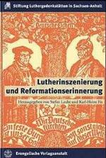Lutherinszenierung und Reformationserinnerung (Schriften der Stiftung Luthergedenkstätten in Sachsen-Anhalt Bd.2) （2002. 473 S. m.  Abb. 24,5 cm）