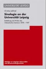 Sinologie an Der Universitat Leipzig : Entstehung Und Wirken Des Ostasiatischen Seminars 1878-1947 (Beitrage Zur Leipziger Universitats- Und Wissenschaftsgeschi)