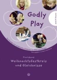 Godly Play. Das Konzept Zum Spielerischen Entdecken Von Bibel Und Glauben : Band 3: Praxisband - Weihnachtsfestkreis Und Gleichnisse （4TH）
