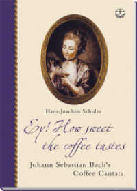 Ey! How sweet the coffee tastes, w. Audio-CD : Johann Sebastian Bach's Coffee Cantata (Edition Bach-Archiv Leipzig) （2. Aufl. 2016. 72 S. mit 1 CD ; zahlr. Vign. 19 cm）
