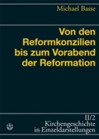 Von Den Reformkonzilien Bis Zum Vorabend Der Reformation (Kirchengeschichte in Einzeldarstellungen)