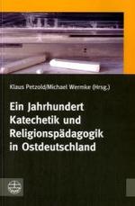 Ein Jahrhundert Katechetik Und Religionspadagogik in Ostdeutschland