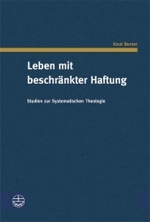 Leben Mit Beschrankter Haftung : Studien Zur Systematischen Theologie