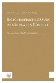 Religionserschliessung Im S'Akularen Kontext : Fragen, Impulse, Perspektiven