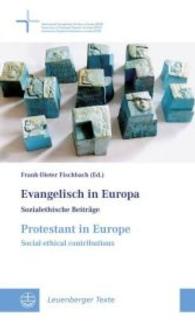 Evangelisch in Europa / Protestant in Europe : Sozialethische Beitrage / Social-Ethical Contributions (Leuenberger Texte)