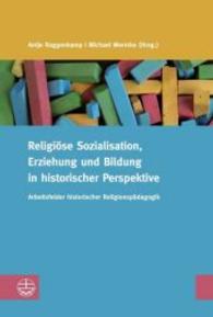 Religiose Sozialisation, Erziehung Und Bildung in Historischer Perspektive : Arbeitsfelder Historischer Religionspadagogik