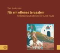 Fur Ein Offenes Jerusalem : Palastinensische Christliche Kunst Heute