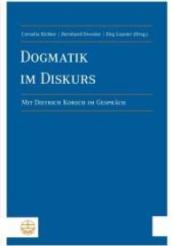 Dogmatik Im Diskurs : Mit Dietrich Korsch Im Gesprach