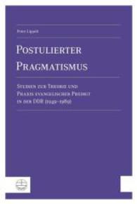 Postulierter Pragmatismus : Studien Zur Theorie Und Praxis Evangelischer Predigt in Der Ddr (1949-1989)