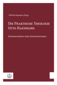 Die Praktische Theologie Otto Haendlers : Spurensicherung eines Epochenwechsels （2017. 168 S. 23 cm）