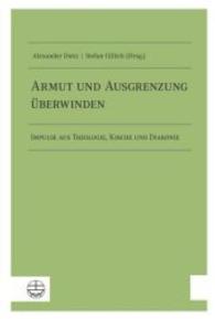 Armut Und Ausgrenzung Uberwinden : Impulse Aus Theologie, Kirche Und Diakonie