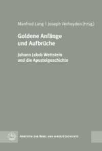 Goldene Anfänge und Aufbrüche : Johann Jakob Wettstein und die Apostelgeschichte (Arbeiten zur Bibel und ihrer Geschichte (ABG) 57) （2016. 464 S. 23 cm）