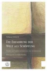 Die Erfahrung Der Welt ALS Schopfung : Studien Zur Schopfungstheologie Und Anthropologie