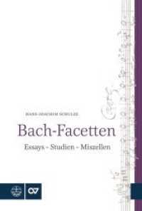 Bach-Facetten : Essays - Studien - Miszellen. Mit einem Geleitwort von Peter Wollny （2017. 824 S. 23 cm）