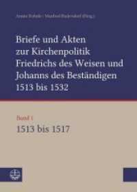 Briefe und Akten zur Kirchenpolitik Friedrichs des Weisen und Johanns des Beständigen 1513 bis 1532. Reformation im Kont. 1 Briefe und Akten zur Kirchenpolitik Friedrichs des Weisen und Johanns... Bd.1 : Reformation im Kontext frühneuzeitli （2017. 568 S. 24 cm）
