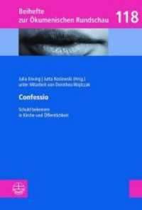 Confessio : Schuld bekennen in Kirche und Öffentlichkeit (Beihefte zur Ökumenischen Rundschau (BÖR) 118) （2018. 294 S. 21.5 cm）