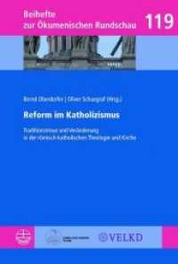 Reform im Katholizismus : Traditionstreue und Veränderung in der römisch-katholischen Theologie und Kirche (Beihefte zur Ökumenischen Rundschau (BÖR) 119) （2018. 468 S. 21.5 cm）
