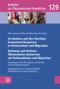 On Nations and the Churches: Ecumenical Responses to Nationalisms and Migration / Nationen und Kirchen: Ökumenische Antw (Beihefte zur Ökumenischen Rundschau (BÖR) 129) （2020. 352 S. 21.5 cm）