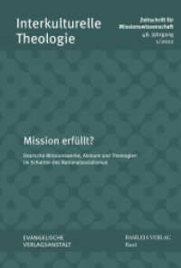 Mission erfüllt? : Deutsche Missionswerke, Akteure und Theologien im Schatten des Nationalsozialismus (Interkulturelle Theologie. Zeitschrift für Missionswissenschaft (ZMiss) 48 (2022) 1) （2022. 256 S. 21 cm）