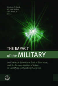 The Impact of the Military : on Character Formation, Ethical Education, and the Communication of Values in Late Modern Pluralistic Societies （2022. 188 S. 23 cm）