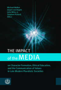 The Impact of the Media : on Character Formation, Ethical Education, and the Communication of Values in Late Modern Pluralistic Societies （2022. 216 S. 23 cm）