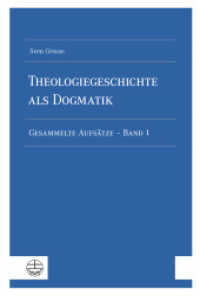 Theologiegeschichte als Dogmatik. Eine Dogmatik aus theologiegeschichtlichen Aufsätzen : Gesammelte Aufsätze - Band 1 （2022. 360 S. 23 cm）