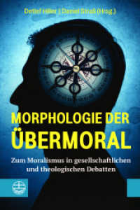 Morphologie der Übermoral : Zum Moralismus in gesellschaftlichen und theologischen Debatten （2023. 212 S. 23 cm）